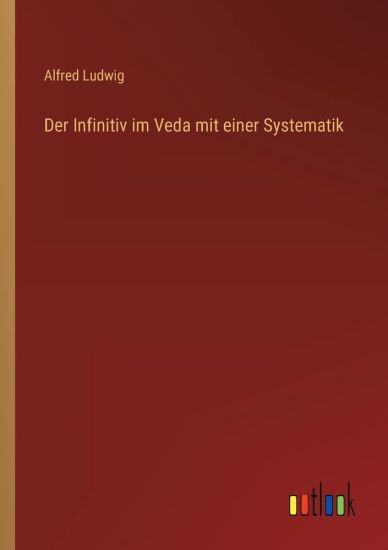 Der Infinitiv im Veda mit einer Systematik