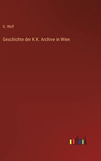 Geschichte der K.K. Archive in Wien