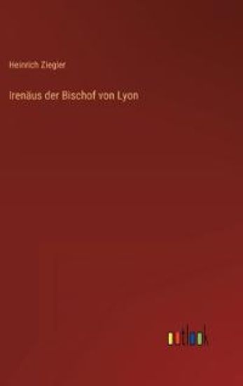 Irenäus der Bischof von Lyon