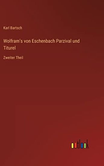 Wolfram's von Eschenbach Parzival und Titurel