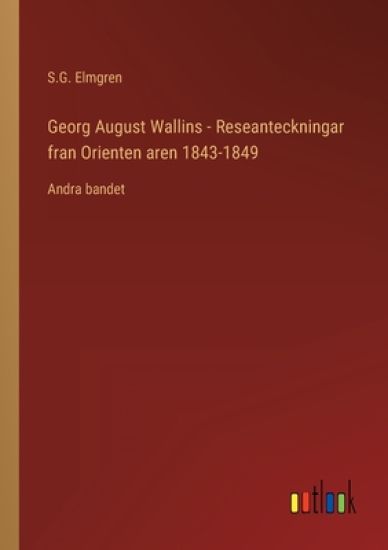 Georg August Wallins - Reseanteckningar fran Orienten aren 1843-1849