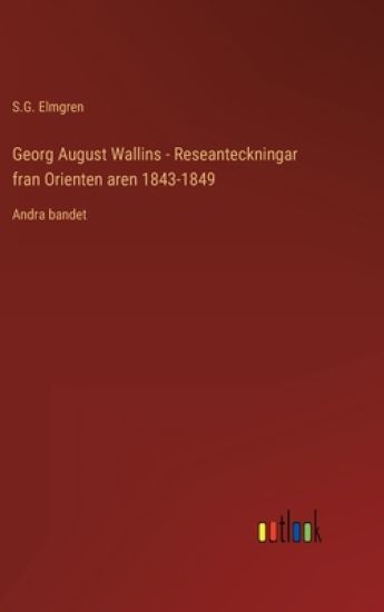Georg August Wallins - Reseanteckningar fran Orienten aren 1843-1849