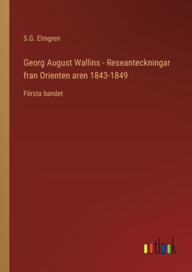 Georg August Wallins - Reseanteckningar fran Orienten aren 1843-1849