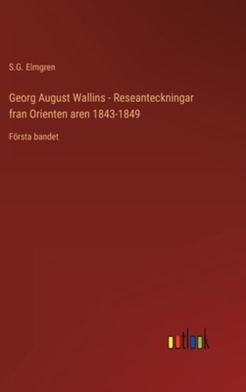 Georg August Wallins - Reseanteckningar fran Orienten aren 1843-1849