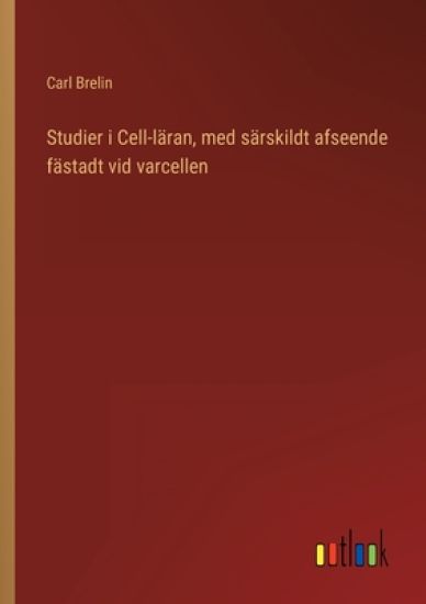 Studier i Cell-läran, med särskildt afseende fästadt vid varcellen