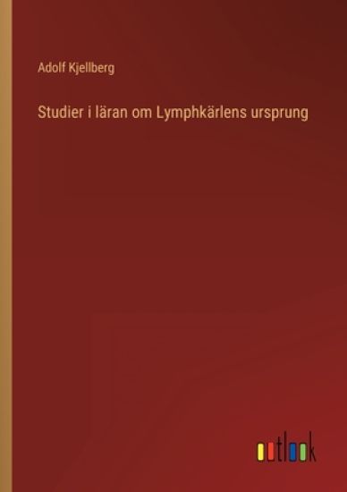 Studier i läran om Lymphkärlens ursprung