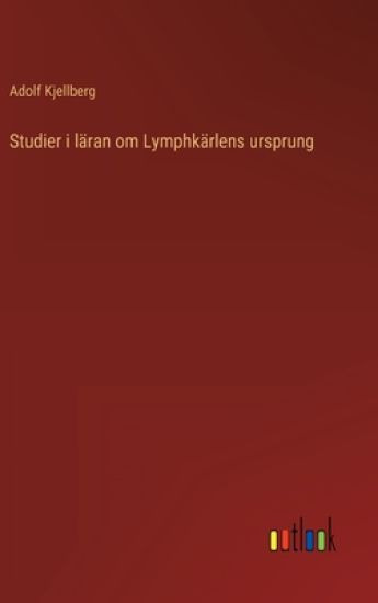 Studier i läran om Lymphkärlens ursprung