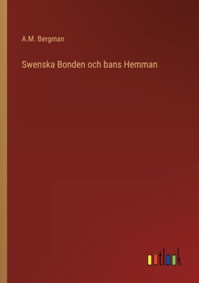 Swenska Bonden och bans Hemman