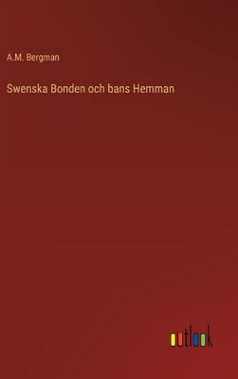 Swenska Bonden och bans Hemman
