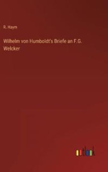Wilhelm von Humboldt's Briefe an F.G. Welcker