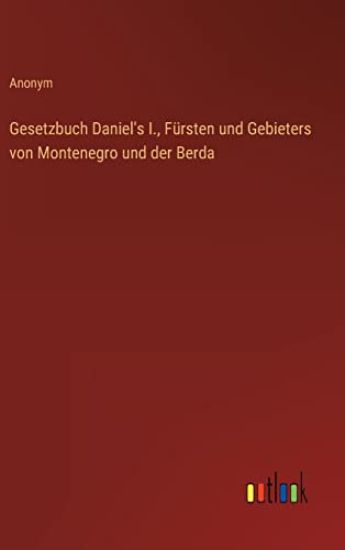 Gesetzbuch Daniel's I., Fürsten und Gebieters von Montenegro und der Berda