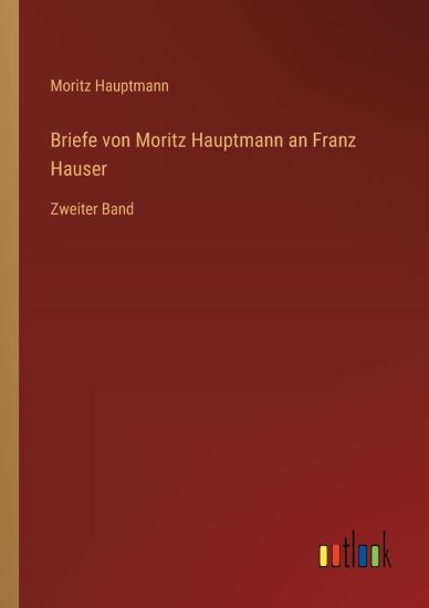 Briefe von Moritz Hauptmann an Franz Hauser