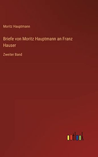 Briefe von Moritz Hauptmann an Franz Hauser