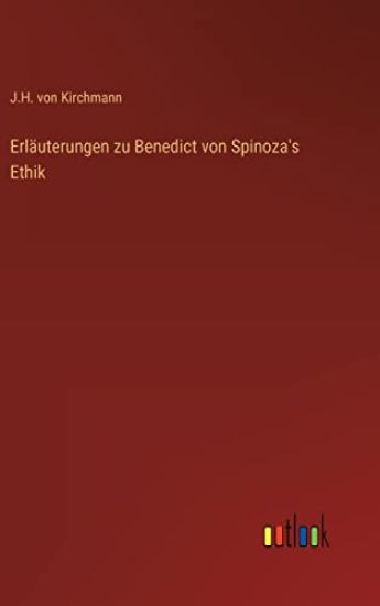 Erläuterungen zu Benedict von Spinoza's Ethik