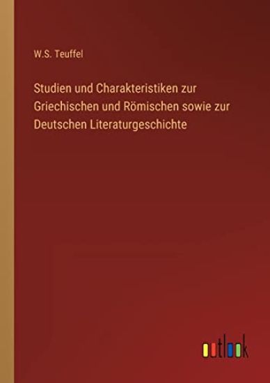 Studien und Charakteristiken zur Griechischen und Römischen sowie zur Deutschen Literaturgeschichte