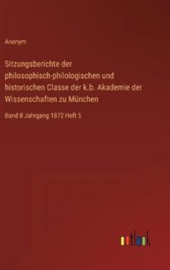 Sitzungsberichte der philosophisch-philologischen und historischen Classe der k.b. Akademie der Wissenschaften zu München