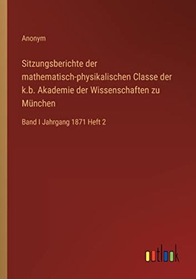 Sitzungsberichte der mathematisch-physikalischen Classe der k.b. Akademie der Wissenschaften zu München