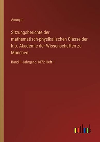 Sitzungsberichte der mathematisch-physikalischen Classe der k.b. Akademie der Wissenschaften zu München