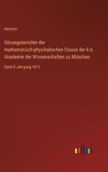 Sitzungsberichte der mathematisch-physikalischen Classe der k.b. Akademie der Wissenschaften zu München