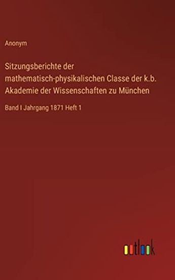 Sitzungsberichte der mathematisch-physikalischen Classe der k.b. Akademie der Wissenschaften zu München