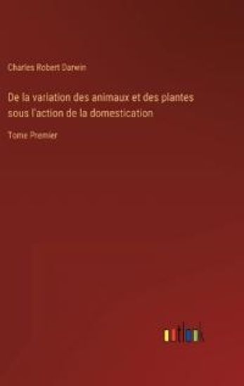 De la variation des animaux et des plantes sous l'action de la domestication