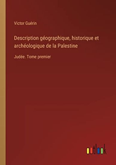 Description géographique, historique et archéologique de la Palestine