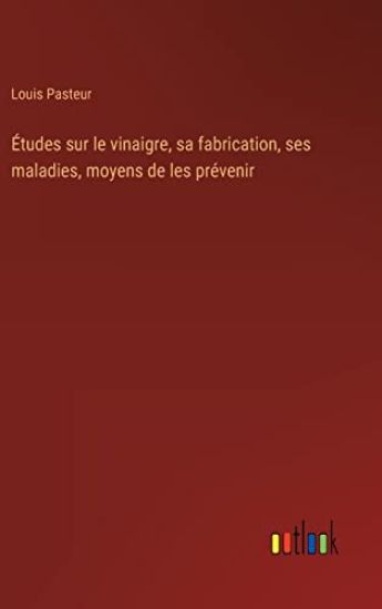 Études sur le vinaigre, sa fabrication, ses maladies, moyens de les prévenir