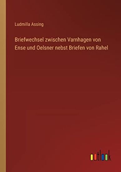 Briefwechsel zwischen Varnhagen von Ense und Oelsner nebst Briefen von Rahel