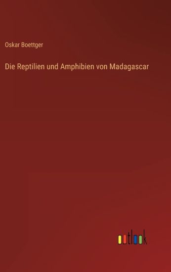 Die Reptilien und Amphibien von Madagascar