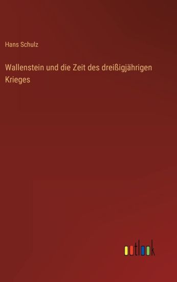 Wallenstein und die Zeit des dreißigjährigen Krieges