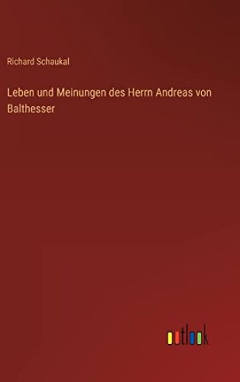 Leben und Meinungen des Herrn Andreas von Balthesser