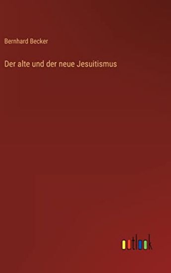 Der alte und der neue Jesuitismus