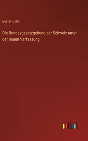 Die Bundesgesetzgebung der Schweiz unter der neuen Verfassung