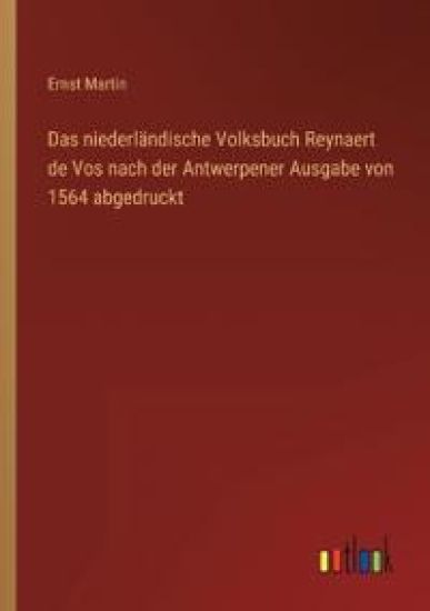 Das niederländische Volksbuch Reynaert de Vos nach der Antwerpener Ausgabe von 1564 abgedruckt