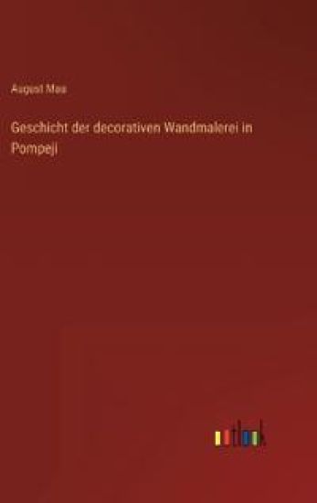 Geschicht der decorativen Wandmalerei in Pompeji