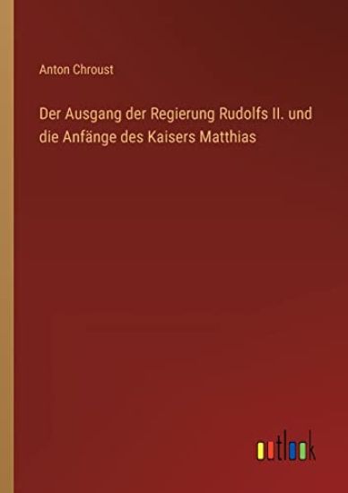 Der Ausgang der Regierung Rudolfs II. und die Anfänge des Kaisers Matthias