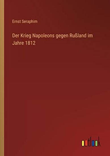 Der Krieg Napoleons gegen Rußland im Jahre 1812