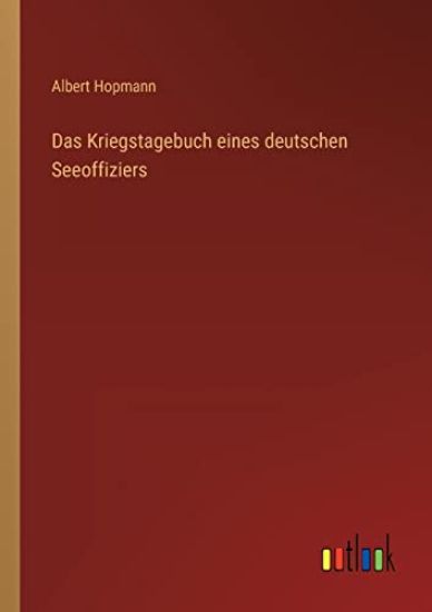 Das Kriegstagebuch eines deutschen Seeoffiziers