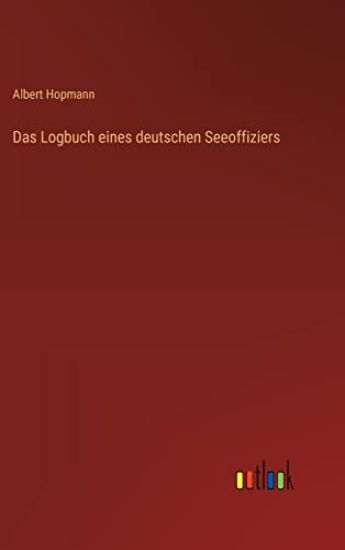 Das Logbuch eines deutschen Seeoffiziers