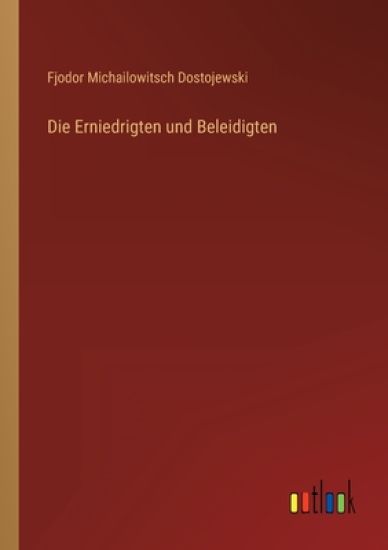 Die Erniedrigten und Beleidigten