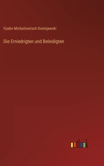 Die Erniedrigten und Beleidigten