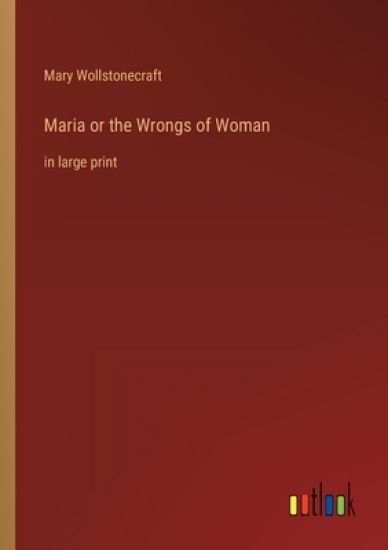Maria or the Wrongs of Woman