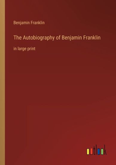 The Autobiography of Benjamin Franklin