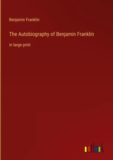 The Autobiography of Benjamin Franklin