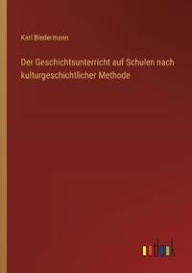 Der Geschichtsunterricht auf Schulen nach kulturgeschichtlicher Methode