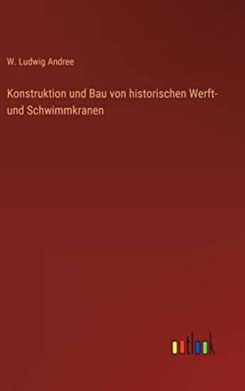 Konstruktion und Bau von historischen Werft- und Schwimmkranen