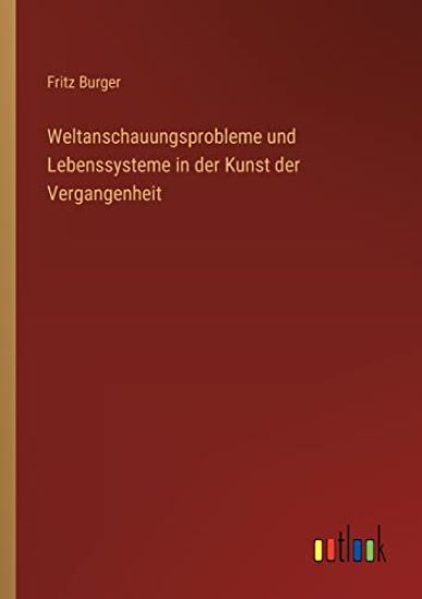Weltanschauungsprobleme und Lebenssysteme in der Kunst der Vergangenheit