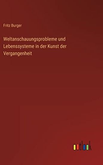 Weltanschauungsprobleme und Lebenssysteme in der Kunst der Vergangenheit