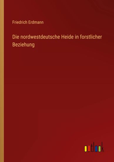 Die nordwestdeutsche Heide in forstlicher Beziehung
