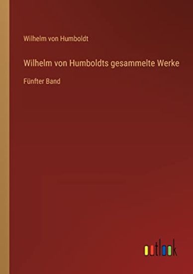 Wilhelm von Humboldts gesammelte Werke